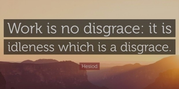 821199 hesiod quote work is no disgrace it is idleness which is a