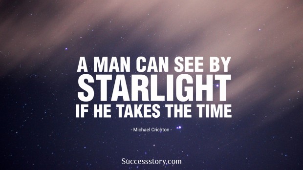 a man can see by starlight, if he takes the time   michael crichton