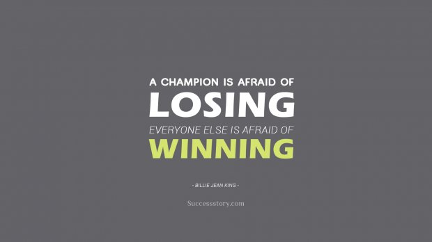 A champion is afraid of losing