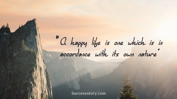 A happy life is one which is in accordance with its own nature