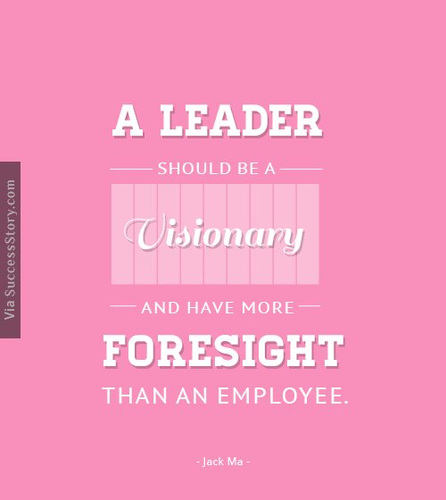 A leader should be a visionary