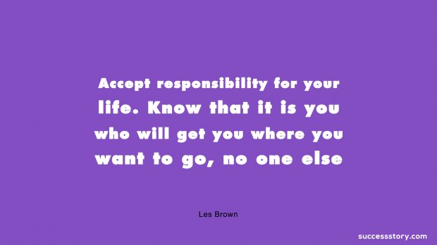 Accept responsibility for your life