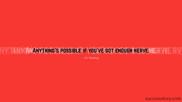 Anything s possible if you ve got enough nerve