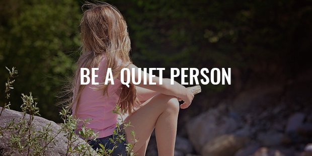 be a quiet person