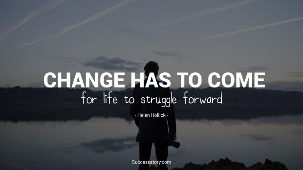 Change has to come for life