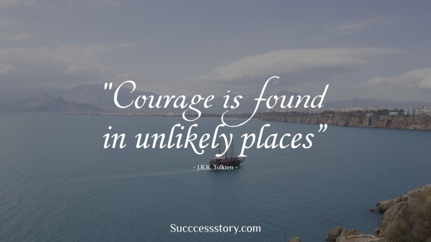 Courage is found in unlikely places j