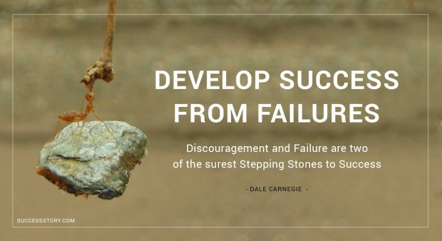 Develop success from failures. Discouragement and failure are two of the surest stepping stones to success