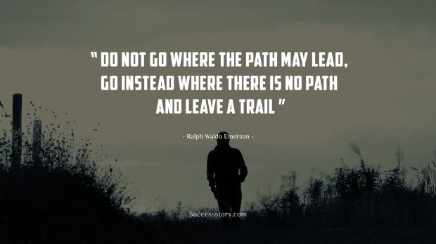 Do not go where the path 