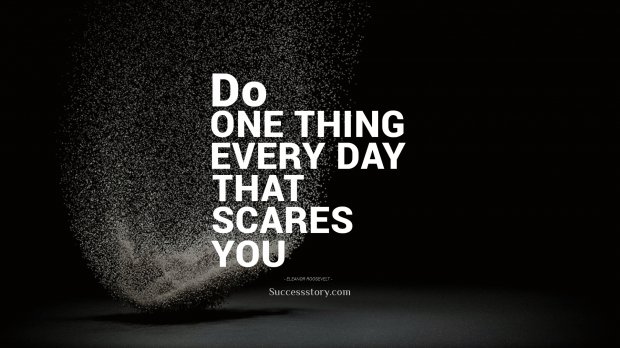 Do one thing every day that scares you