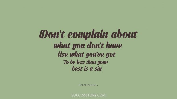 Dont complain about what you 