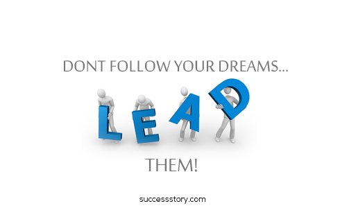 Dont follow your dreams. Lead them (2)