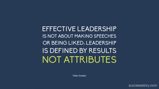 Effective leadership is not about making speeches or being liked