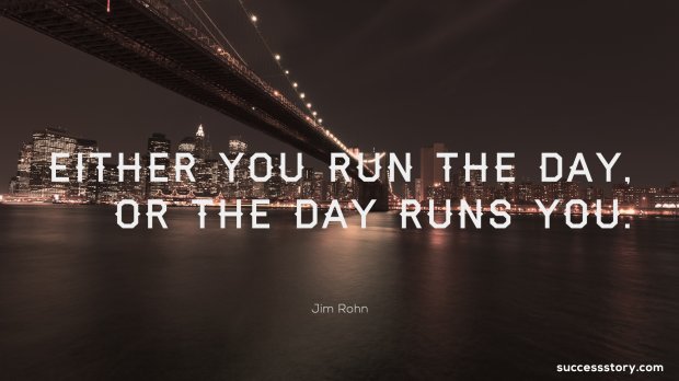 Either you run the day