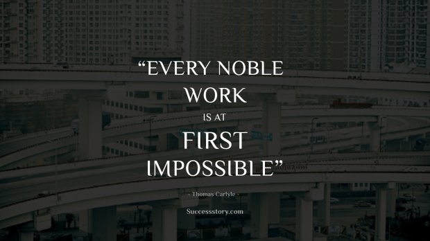 Every noble work is at first