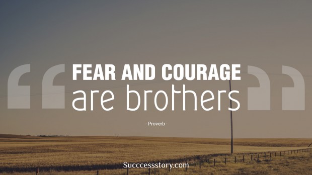 fear and courage are brothers   proverb