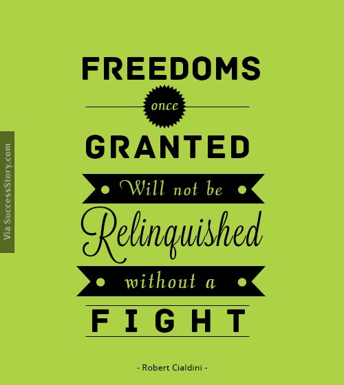 Freedoms once granted will not be relinquished without a fight