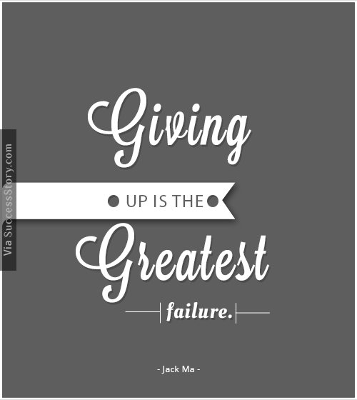 Giving up is the greatest failure