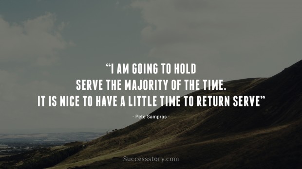 i am going to hold serve the majority of the time - Sports Quotes