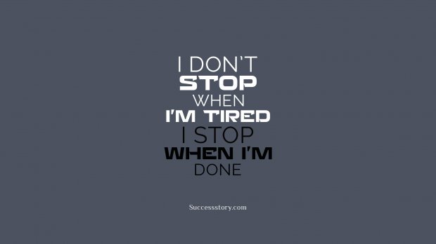 I don t stop when I m tired, I stop when I m done