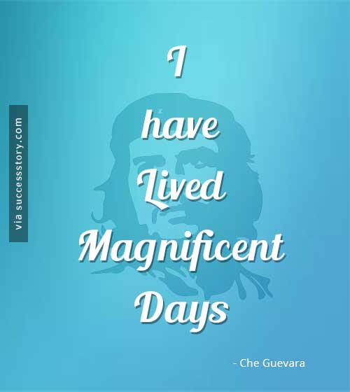 I have lived magnificent days