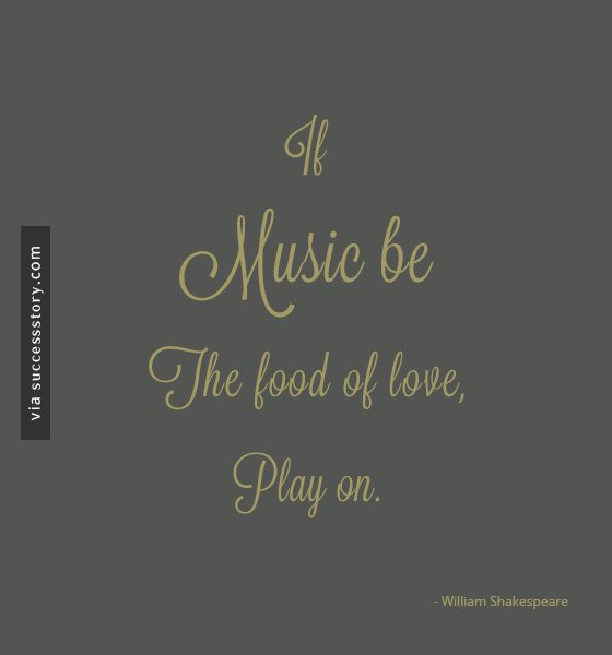 If music be the food of love, play on