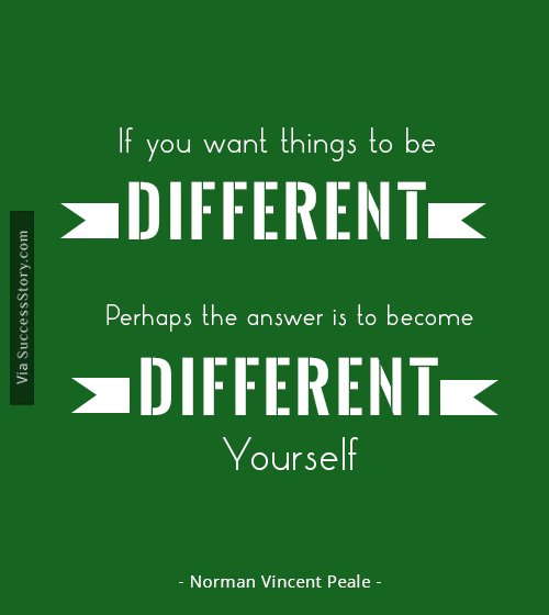 If you want things to be different,