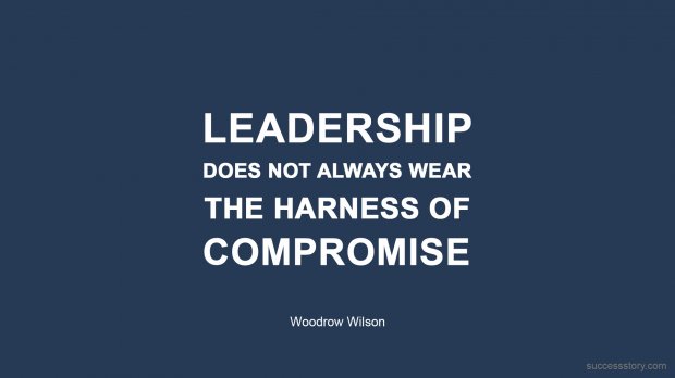 Leadership does not always wear the harness of compromise