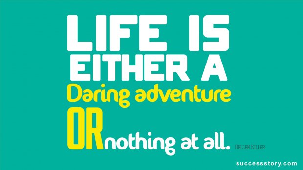 Life is either a daring