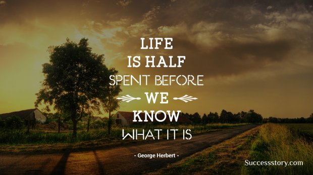 Life is half spent before 