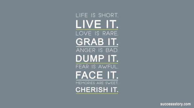 Life is short, live it