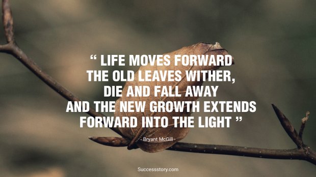 Life moves forward. The old