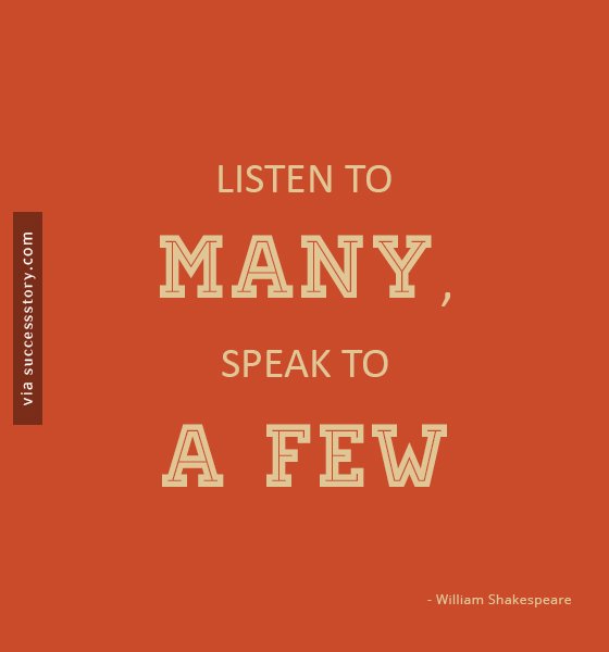 Listen to many, speak to a few