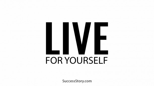 live for yourself