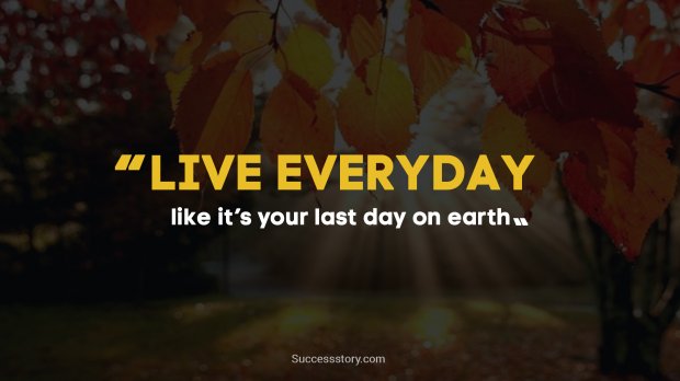 Live everyday 