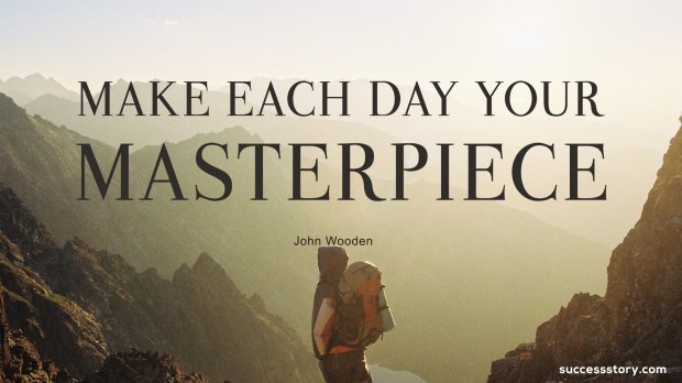Make each day your masterpiece