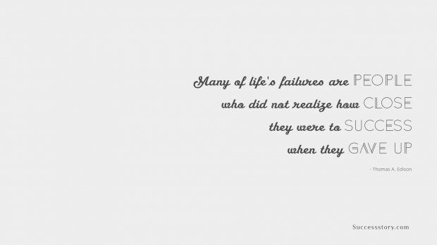 Many of lifes failures are people who did