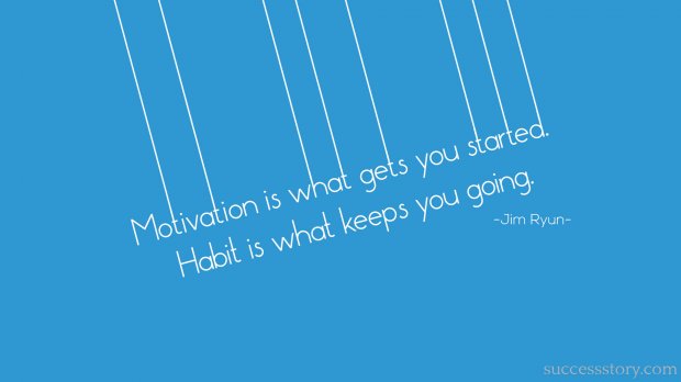 Motivation is what gets you started