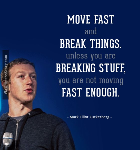 Move fast and break things