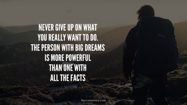 Never give up on what you really want to do