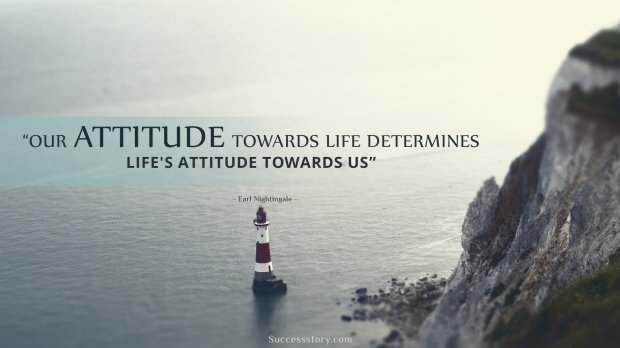 Our Attitude towards life determines