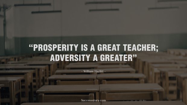 Prosperity is a great teacher