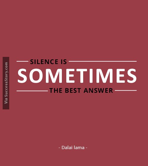 Silence is sometimes the best answer