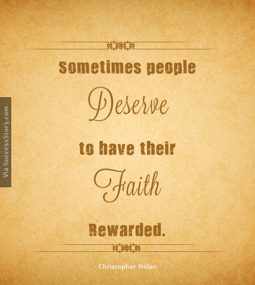 Sometimes people deserve to have their faith rewarded