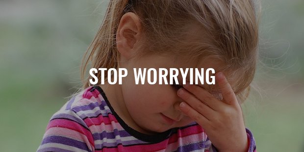 stop worrying