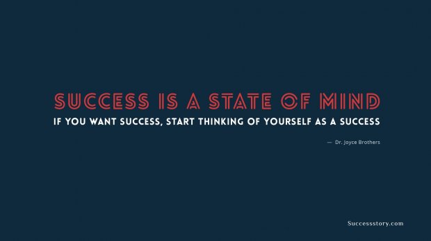 Success is a state of mind.