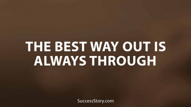 The best way out is always