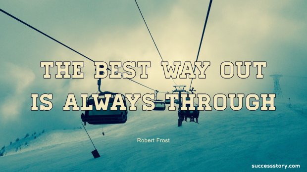 The best way out is always