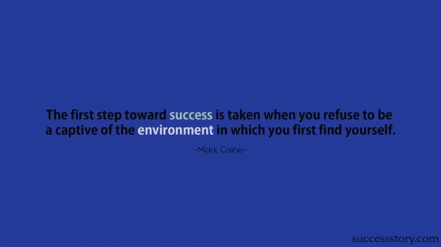 The first step toward success is taken when you refuse to be a captive of the environment