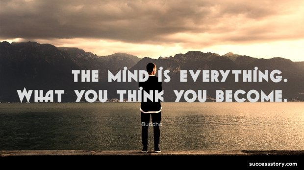 The mind is everything.