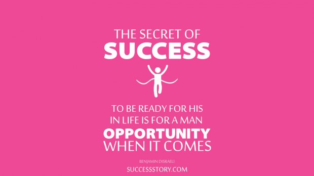 The secret of success in life is for a man to be ready